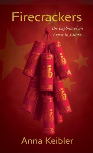 Firecrackers: The Exploits of an Expat in China