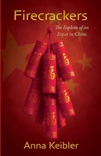 Firecrackers: The Exploits of an Expat in China