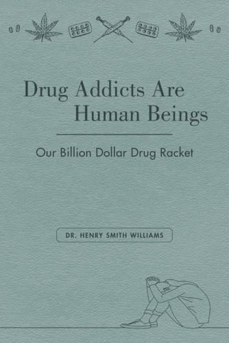 Drug Addicts are Human Beings: The Story of Our Billion-Dollar Drug Racket