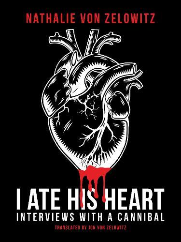 I Ate His Heart: Interviews with a Cannibal