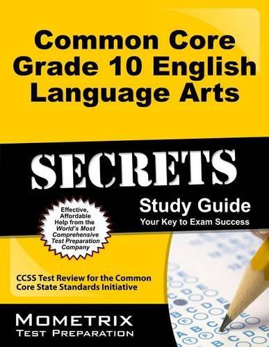 Common Core Grade 10 English Language Arts Secrets Study Guide: Ccss Test Review for the Common Core State Standards Initiative