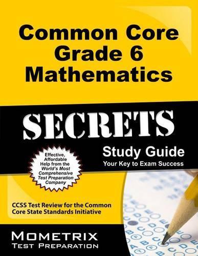 Common Core Grade 6 Mathematics Secrets Study Guide: Ccss Test Review for the Common Core State Standards Initiative