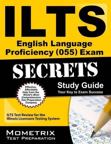 Ilts English Language Proficiency (055) Exam Secrets Study Guide: Ilts Test Review for the Illinois Licensure Testing System