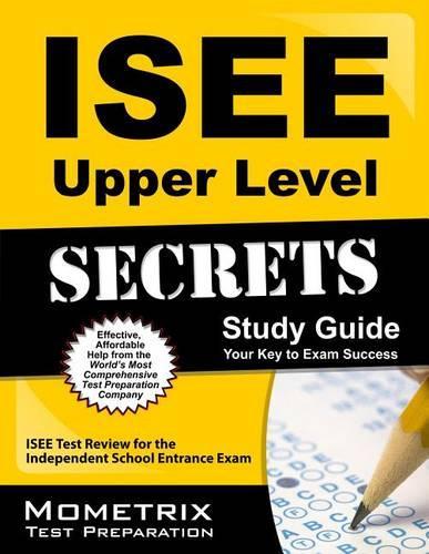 ISEE Upper Level Secrets Study Guide: ISEE Test Review for the Independent School Entrance Exam