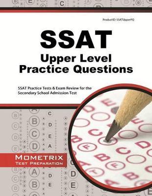 SSAT Upper Level Practice Questions: SSAT Practice Tests & Exam Review for the Secondary School Admission Test