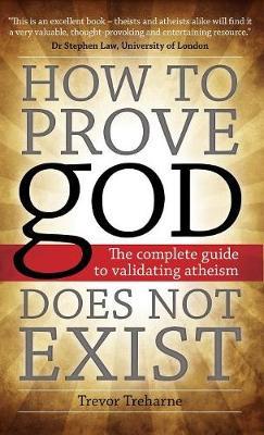 How to Prove God Does Not Exist: The Complete Guide to Validating Atheism