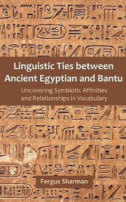 Linguistic Ties Between Ancient Egyptian and Bantu: Uncovering Symbiotic Affinities and Relationships in Vocabulary