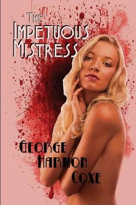 The Impetuous Mistress: A Hardboiled Mystery of Impulse, Deception, and Consequence