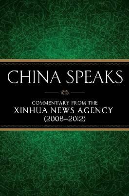 China Speaks: Commentary from the Xinhua News Agency (2008-2012)