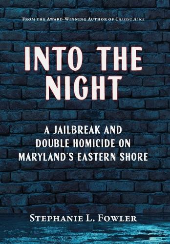 Into the Night: A Jailbreak and Double Homicide on Maryland's Eastern Shore