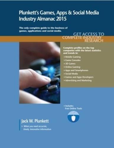 Plunkett's Games, Apps & Social Media Industry Almanac 2015: Games, Apps & Social Media Industry Market Research, Statistics, Trends & Leading Companies