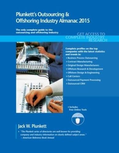 Plunkett's Outsourcing & Offshoring Industry Almanac 2015: Outsourcing & Offshoring Industry Market Research, Statistics, Trends & Leading Companies