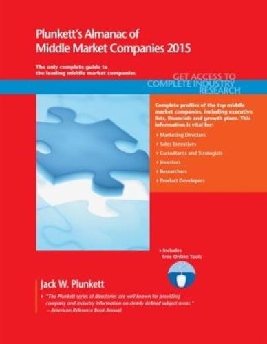 Plunkett's Almanac of Middle Market Companies 2015: Middle Market Industry Market Research, Statistics, Trends & Leading Companies