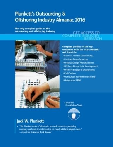 Plunkett's Outsourcing & Offshoring Industry Almanac 2016: Outsourcing & Offshoring Industry Market Research, Statistics, Trends & Leading Companies