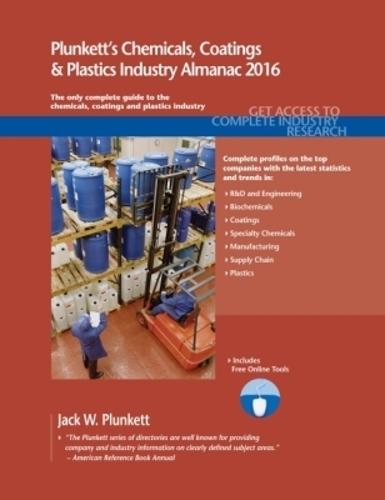Plunkett's Chemicals, Coatings & Plastics Industry Almanac 2016: Chemicals, Coatings & Plastics Industry Market Research, Statistics, Trends & Leading Companies