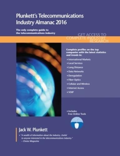 Plunkett's Telecommunications Industry Almanac 2016: Telecommunications Industry Market Research, Statistics, Trends & Leading Companies