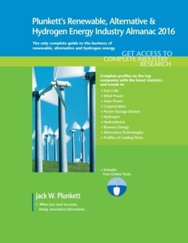 Plunkett's Renewable, Alternative & Hydrogen Energy Industry Almanac 2016: Renewable, Alternative & Hydrogen Energy Industry Market Research, Statistics, Trends & Leading Companies