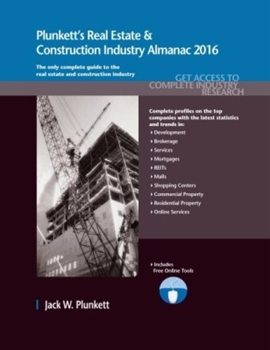 Plunkett's Real Estate & Construction Industry Almanac 2016: Real Estate & Construction Industry Market Research, Statistics, Trends & Leading Companies