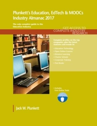 Plunkett's Education, EdTech & MOOCs Industry Almanac 2017: Education, EdTech & MOOCs Industry Market Research, Statistics, Trends & Leading Companies