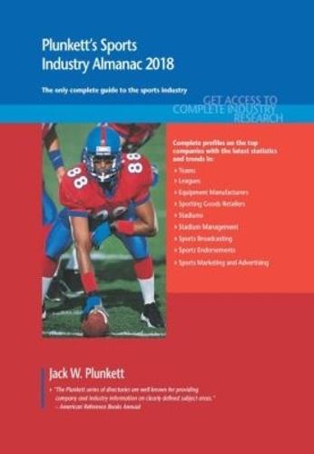 Plunkett's Sports Industry Almanac 2018: Sports & Recreation Industry Market Research, Statistics, Trends & Leading Companies