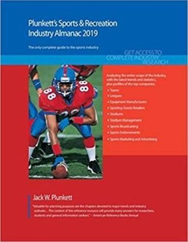 Plunkett's Sports & Recreation Industry Almanac 2019: Sports & Recreation Industry Market Research, Statistics, Trends and Leading Companies