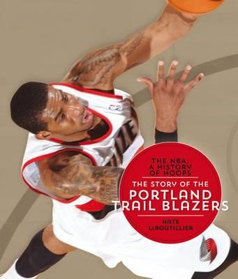 The NBA: A History of Hoops: The Story of the Portland Trail Blazers