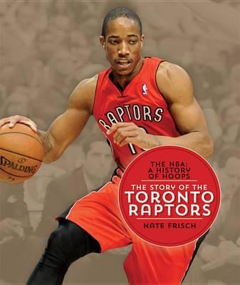 The NBA: A History of Hoops: The Story of the Toronto Raptors