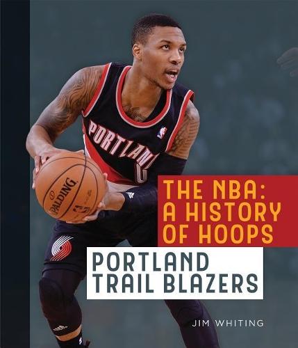 The Nba: A History of Hoops: Portland Trail Blazers