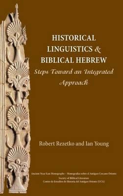 Historical Linguistics and Biblical Hebrew: Steps Toward an Integrated Approach