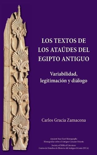 Los Textos de los Ataúdes del Egipto antiguo: Variabilidad, legitimación y diálogo
