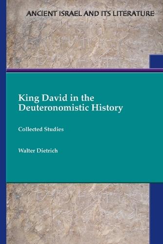 King David in the Deuteronomistic History: Collected Studies