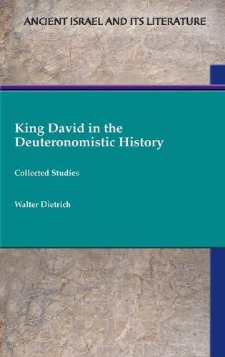 King David in the Deuteronomistic History: Collected Studies