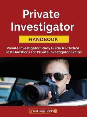 Private Investigator Handbook: Private Investigator Study Guide & Practice Test Questions for Private Investigator Exams