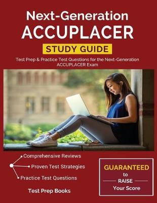 Next-Generation Accuplacer Study Guide: Test Prep & Practice Test Questions for the Next-Generation Accuplacer Exam