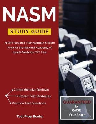 NASM Study Guide: NASM Personal Training Book & Exam Prep for the National Academy of Sports Medicine CPT Test