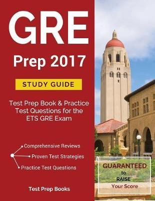 GRE Prep 2017 Study Guide: Test Prep Book & Practice Test Questions for the Ets GRE Exam