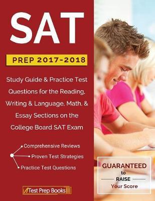 SAT Prep 2017-2018: Study Guide & Practice Test Questions for the Reading, Writing & Language, Math, & Essay Sections on the College Board SAT Exam