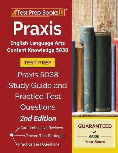 PRAXIS English Language Arts Content Knowledge 5038 Test Prep: PRAXIS 5038 Study Guide and Practice Test Questions [2nd Edition]