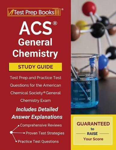 Acs General Chemistry Study Guide: Test Prep and Practice Test Questions for the American Chemical Society General Chemistry Exam [Includes Detailed Answer Explanations]