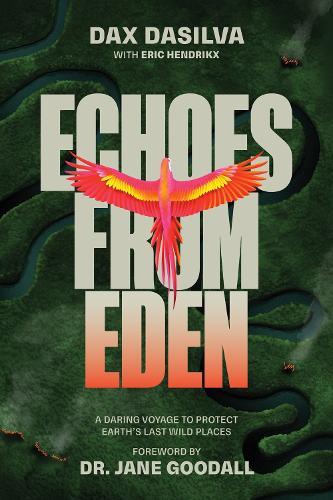Echoes from Eden: A Daring Voyage to Protect Earth's Last Wild Places