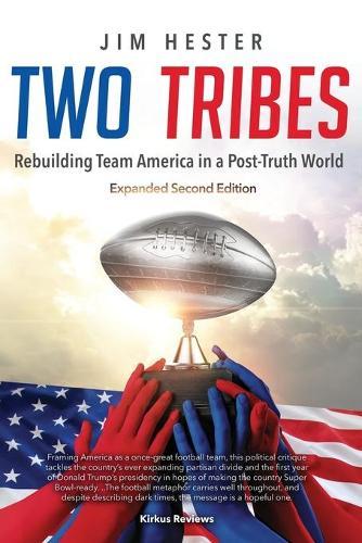 Two Tribes: Rebuilding Team America in a Post-Truth World Second Edition