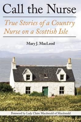 Call the Nurse: True Stories of a Country Nurse on a Scottish Isle (the Country Nurse Series, Book One)