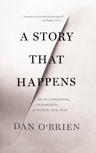 A Story that Happens: On Playwriting, Childhood, & Other Traumas