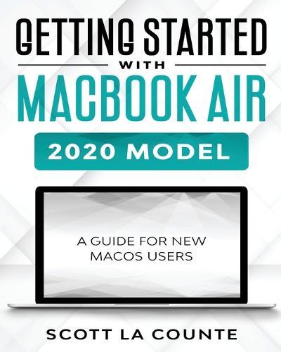 Getting Started With MacBook Air (2020 Model): A Guide For New MacOS Users