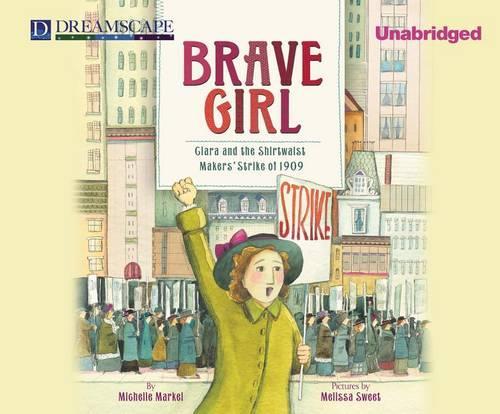 Brave Girl: Clara and the Shirtwaist Makers' Strike of 1909