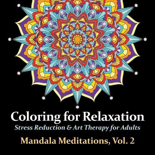 Mandala Meditations, Volume 2: Stress Reduction & Art Therapy for Adults