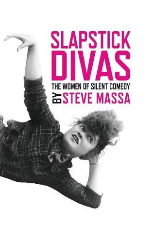 Slapstick Divas: The Women of Silent Comedy (hardback)