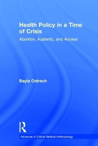 Health Policy in a Time of Crisis: Abortion, Austerity, and Access