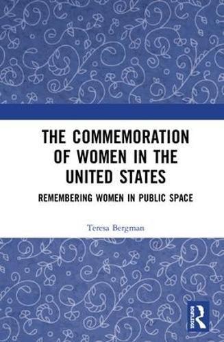 The Commemoration of Women in the United States: Remembering Women in Public Space