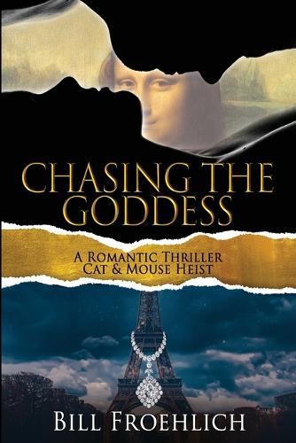Chasing the Goddess: A Romantic Thriller - Cat & Mouse Heist